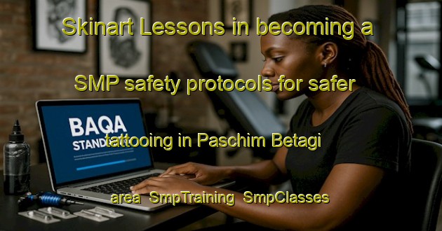Skinart Lessons in becoming a SMP safety protocols for safer tattooing in Paschim Betagi area | SmpTraining | SmpClasses | SkinartTraining-Bangladesh