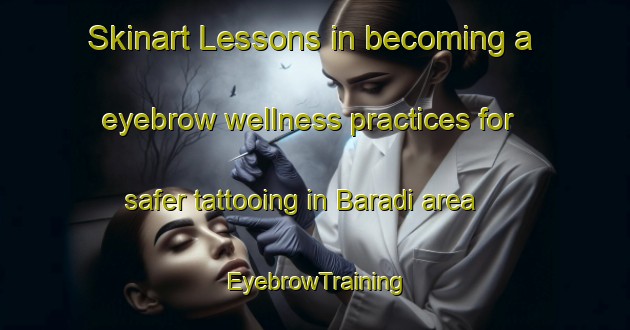 Skinart Lessons in becoming a eyebrow wellness practices for safer tattooing in Baradi area | EyebrowTraining | EyebrowClasses | SkinartTraining-Bangladesh