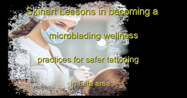 Skinart Lessons in becoming a microblading wellness practices for safer tattooing in Fata area | MicrobladingTraining | MicrobladingClasses | SkinartTraining-Bangladesh