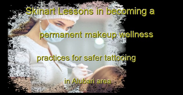 Skinart Lessons in becoming a permanent makeup wellness practices for safer tattooing in Alubari area | PermanentmakeupTraining | PermanentmakeupClasses | SkinartTraining-Bangladesh