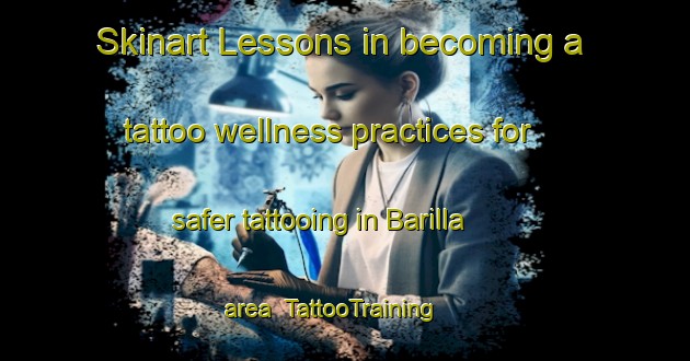 Skinart Lessons in becoming a tattoo wellness practices for safer tattooing in Barilla area | TattooTraining | TattooClasses | SkinartTraining-Bangladesh
