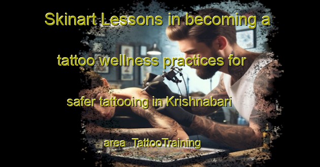 Skinart Lessons in becoming a tattoo wellness practices for safer tattooing in Krishnabari area | TattooTraining | TattooClasses | SkinartTraining-Bangladesh