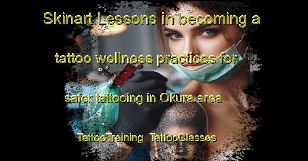 Skinart Lessons in becoming a tattoo wellness practices for safer tattooing in Okura area | TattooTraining | TattooClasses | SkinartTraining-Bangladesh