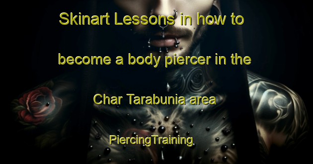 Skinart Lessons in how to become a body piercer in the Char Tarabunia area | PiercingTraining | PiercingClasses | SkinartTraining-Bangladesh