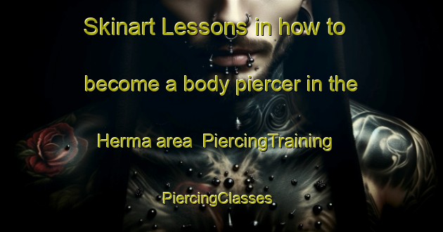 Skinart Lessons in how to become a body piercer in the Herma area | PiercingTraining | PiercingClasses | SkinartTraining-Bangladesh