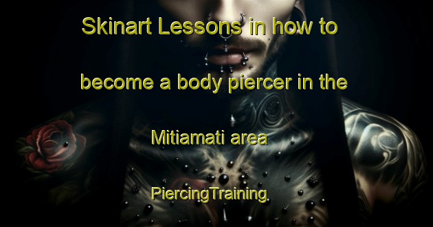 Skinart Lessons in how to become a body piercer in the Mitiamati area | PiercingTraining | PiercingClasses | SkinartTraining-Bangladesh