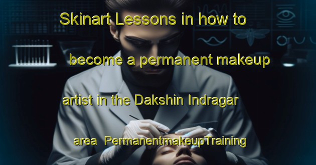 Skinart Lessons in how to become a permanent makeup artist in the Dakshin Indragar area | PermanentmakeupTraining | PermanentmakeupClasses | SkinartTraining-Bangladesh