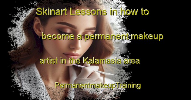 Skinart Lessons in how to become a permanent makeup artist in the Kalamasia area | PermanentmakeupTraining | PermanentmakeupClasses | SkinartTraining-Bangladesh