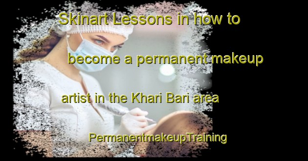 Skinart Lessons in how to become a permanent makeup artist in the Khari Bari area | PermanentmakeupTraining | PermanentmakeupClasses | SkinartTraining-Bangladesh