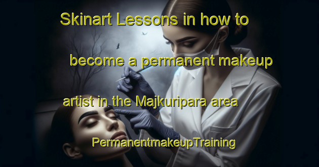 Skinart Lessons in how to become a permanent makeup artist in the Majkuripara area | PermanentmakeupTraining | PermanentmakeupClasses | SkinartTraining-Bangladesh