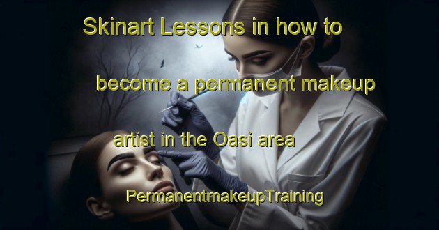 Skinart Lessons in how to become a permanent makeup artist in the Oasi area | PermanentmakeupTraining | PermanentmakeupClasses | SkinartTraining-Bangladesh
