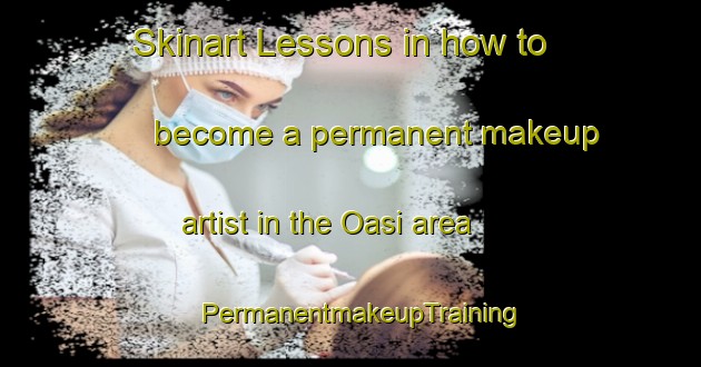 Skinart Lessons in how to become a permanent makeup artist in the Oasi area | PermanentmakeupTraining | PermanentmakeupClasses | SkinartTraining-Bangladesh