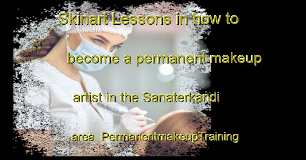 Skinart Lessons in how to become a permanent makeup artist in the Sanaterkandi area | PermanentmakeupTraining | PermanentmakeupClasses | SkinartTraining-Bangladesh