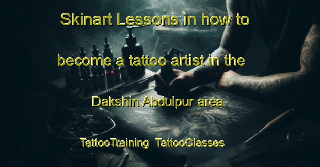 Skinart Lessons in how to become a tattoo artist in the Dakshin Abdulpur area | TattooTraining | TattooClasses | SkinartTraining-Bangladesh