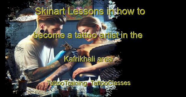 Skinart Lessons in how to become a tattoo artist in the Kafrikhali area | TattooTraining | TattooClasses | SkinartTraining-Bangladesh
