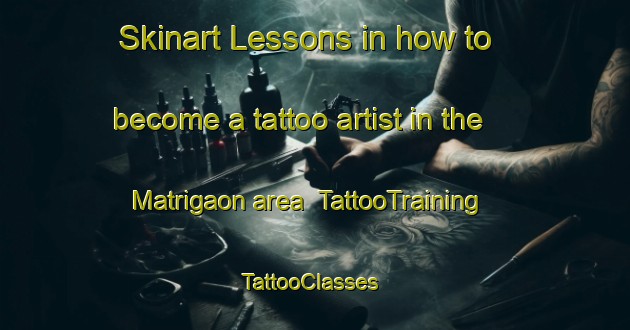 Skinart Lessons in how to become a tattoo artist in the Matrigaon area | TattooTraining | TattooClasses | SkinartTraining-Bangladesh