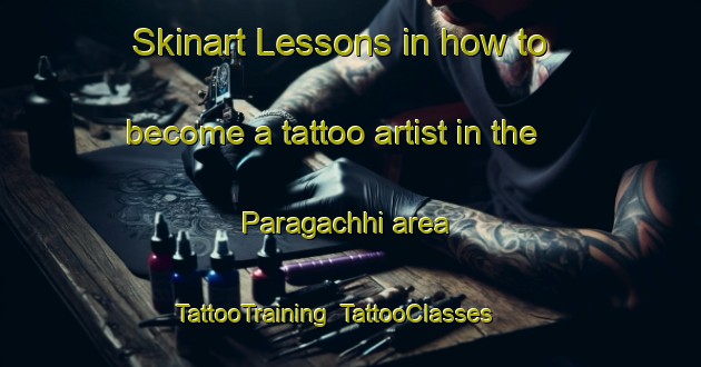 Skinart Lessons in how to become a tattoo artist in the Paragachhi area | TattooTraining | TattooClasses | SkinartTraining-Bangladesh