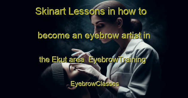 Skinart Lessons in how to become an eyebrow artist in the Ekut area | EyebrowTraining | EyebrowClasses | SkinartTraining-Bangladesh