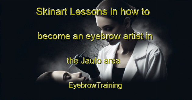 Skinart Lessons in how to become an eyebrow artist in the Jauto area | EyebrowTraining | EyebrowClasses | SkinartTraining-Bangladesh