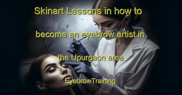 Skinart Lessons in how to become an eyebrow artist in the Upurgaon area | EyebrowTraining | EyebrowClasses | SkinartTraining-Bangladesh
