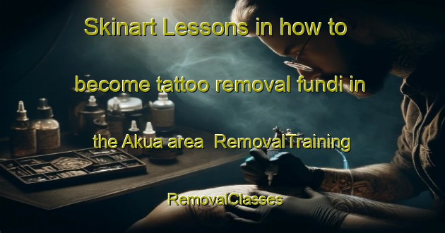 Skinart Lessons in how to become tattoo removal fundi in the Akua area | RemovalTraining | RemovalClasses | SkinartTraining-Bangladesh