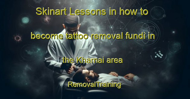 Skinart Lessons in how to become tattoo removal fundi in the Kharnai area | RemovalTraining | RemovalClasses | SkinartTraining-Bangladesh