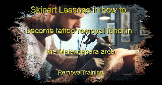 Skinart Lessons in how to become tattoo removal fundi in the Malengapara area | RemovalTraining | RemovalClasses | SkinartTraining-Bangladesh