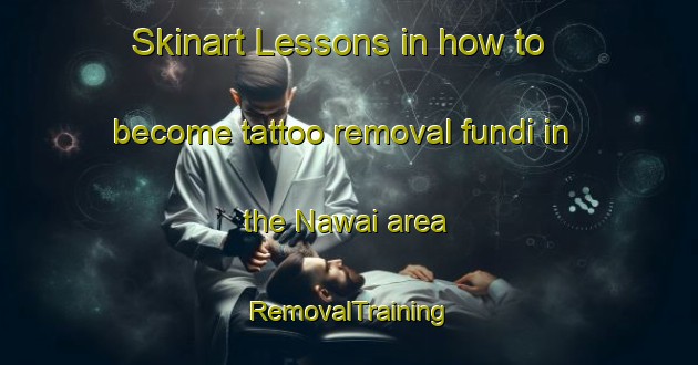 Skinart Lessons in how to become tattoo removal fundi in the Nawai area | RemovalTraining | RemovalClasses | SkinartTraining-Bangladesh