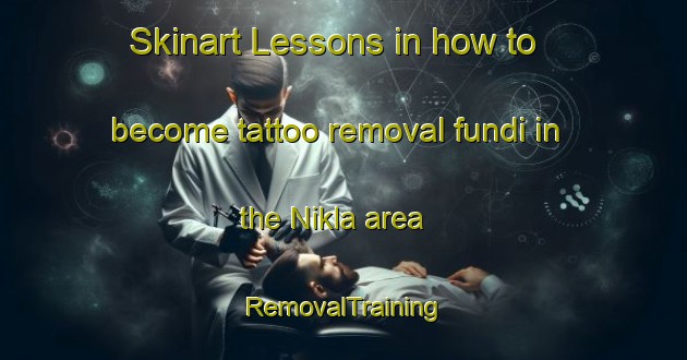 Skinart Lessons in how to become tattoo removal fundi in the Nikla area | RemovalTraining | RemovalClasses | SkinartTraining-Bangladesh