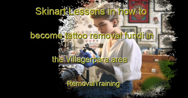 Skinart Lessons in how to become tattoo removal fundi in the Villagerpara area | RemovalTraining | RemovalClasses | SkinartTraining-Bangladesh