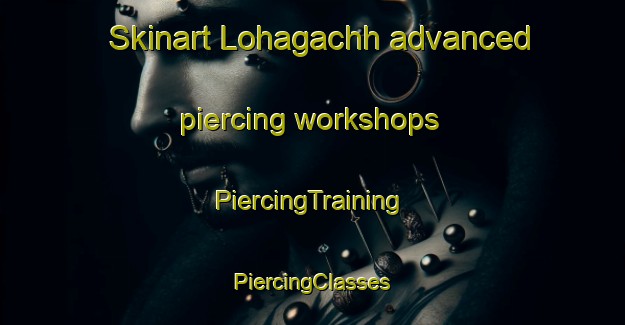 Skinart Lohagachh advanced piercing workshops | #PiercingTraining #PiercingClasses #SkinartTraining-Bangladesh