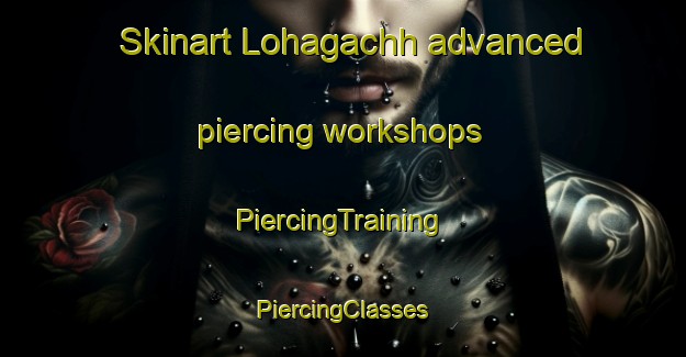 Skinart Lohagachh advanced piercing workshops | #PiercingTraining #PiercingClasses #SkinartTraining-Bangladesh