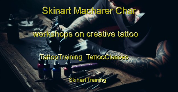 Skinart Macharer Char workshops on creative tattoo | TattooTraining | TattooClasses | SkinartTraining-Bangladesh