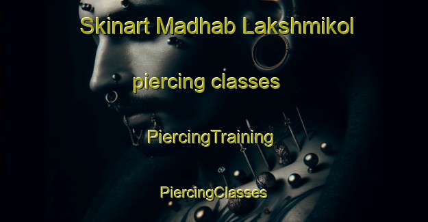 Skinart Madhab Lakshmikol piercing classes | #PiercingTraining #PiercingClasses #SkinartTraining-Bangladesh