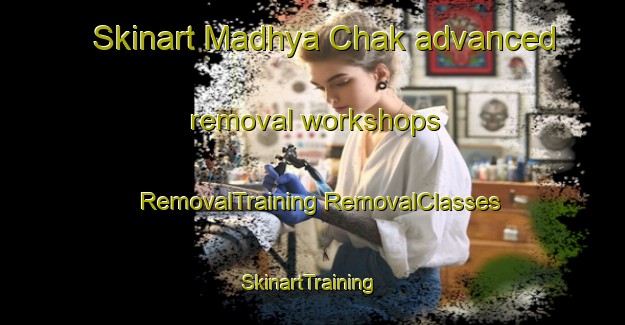 Skinart Madhya Chak advanced removal workshops | #RemovalTraining #RemovalClasses #SkinartTraining-Bangladesh