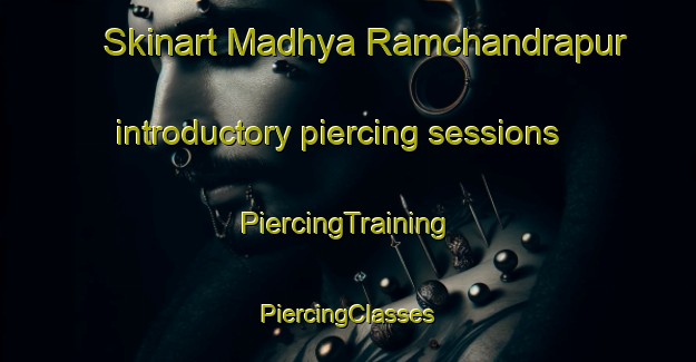 Skinart Madhya Ramchandrapur introductory piercing sessions | #PiercingTraining #PiercingClasses #SkinartTraining-Bangladesh