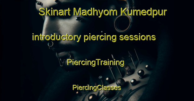 Skinart Madhyom Kumedpur introductory piercing sessions | #PiercingTraining #PiercingClasses #SkinartTraining-Bangladesh