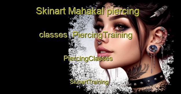 Skinart Mahakal piercing classes | PiercingTraining | PiercingClasses | SkinartTraining-Bangladesh