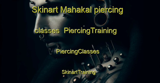 Skinart Mahakal piercing classes | PiercingTraining | PiercingClasses | SkinartTraining-Bangladesh