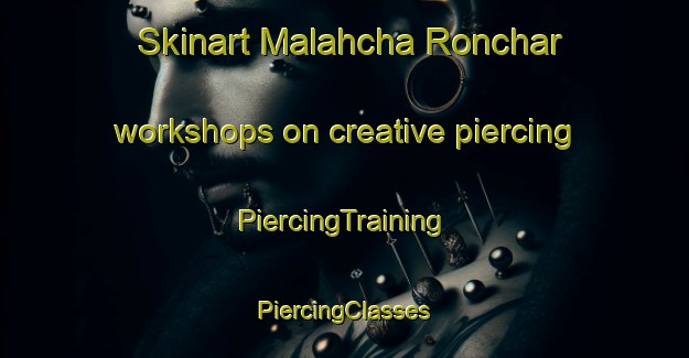 Skinart Malahcha Ronchar workshops on creative piercing | #PiercingTraining #PiercingClasses #SkinartTraining-Bangladesh