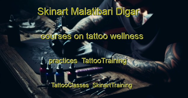 Skinart Malatibari Digar courses on tattoo wellness practices | TattooTraining | TattooClasses | SkinartTraining-Bangladesh
