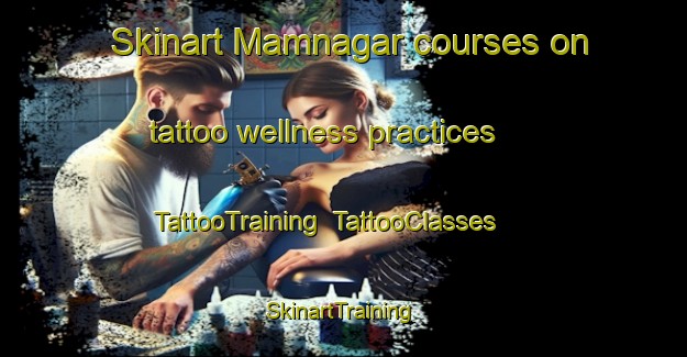 Skinart Mamnagar courses on tattoo wellness practices | TattooTraining | TattooClasses | SkinartTraining-Bangladesh