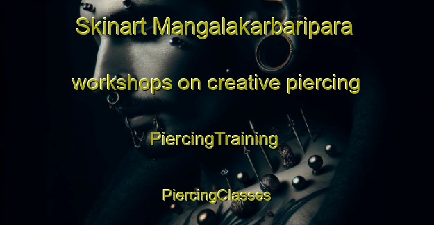 Skinart Mangalakarbaripara workshops on creative piercing | #PiercingTraining #PiercingClasses #SkinartTraining-Bangladesh