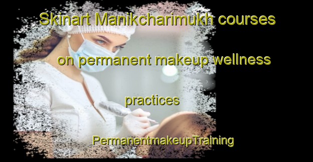 Skinart Manikcharimukh courses on permanent makeup wellness practices | #PermanentmakeupTraining #PermanentmakeupClasses #SkinartTraining-Bangladesh