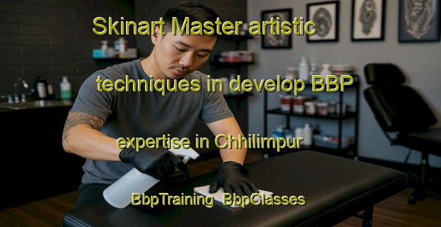 Skinart Master artistic techniques in develop BBP expertise in Chhilimpur | BbpTraining | BbpClasses | SkinartTraining-Bangladesh