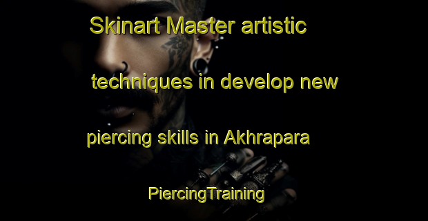 Skinart Master artistic techniques in develop new piercing skills in Akhrapara | PiercingTraining | PiercingClasses | SkinartTraining-Bangladesh