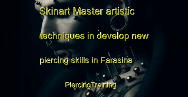 Skinart Master artistic techniques in develop new piercing skills in Farasina | PiercingTraining | PiercingClasses | SkinartTraining-Bangladesh