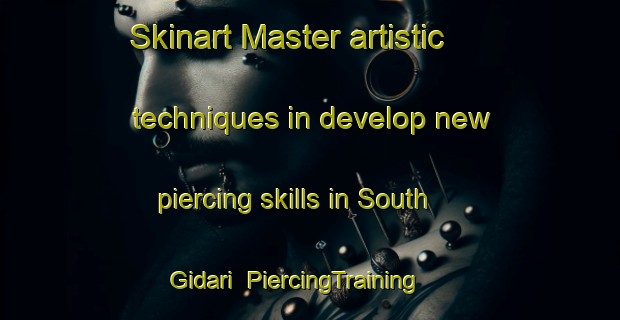 Skinart Master artistic techniques in develop new piercing skills in South Gidari | PiercingTraining | PiercingClasses | SkinartTraining-Bangladesh