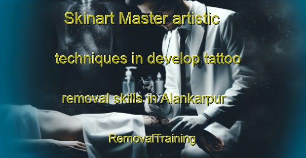 Skinart Master artistic techniques in develop tattoo removal skills in Alankarpur | RemovalTraining | RemovalClasses | SkinartTraining-Bangladesh