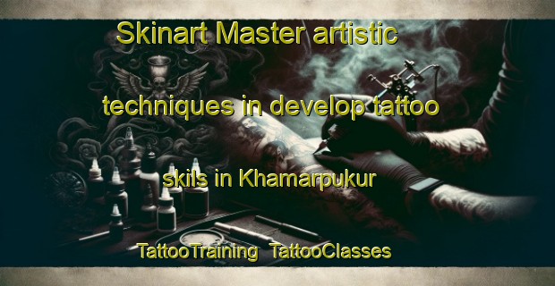 Skinart Master artistic techniques in develop tattoo skils in Khamarpukur | TattooTraining | TattooClasses | SkinartTraining-Bangladesh